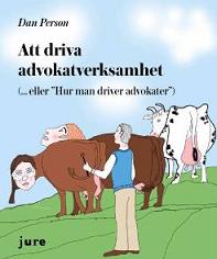 Dan Person : Att driva advokatverksamhet : (... eller 'Hur man driver advokater')