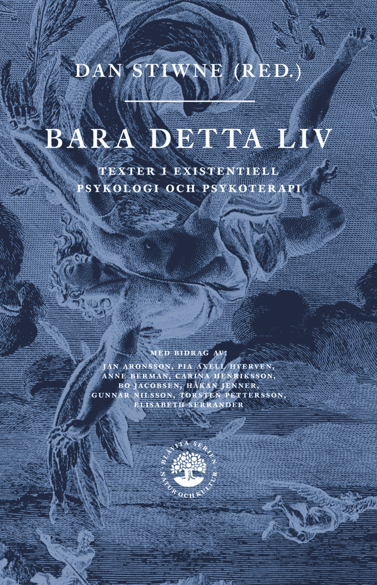 Dan Stiwne : Bara detta liv : texter i existentiell psykologi och psykoterapi