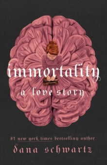 Dana Schwartz : Immortality