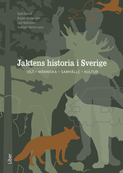 Danell, Kjell ; Bergström, Roger ; Mattson, Leif ; Sörlin, Sverker [red.] : Jaktens historia i Sverige