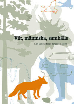 Danell, Kjell ; Bergström, Roger [red.] : Vilt, människa, samhälle