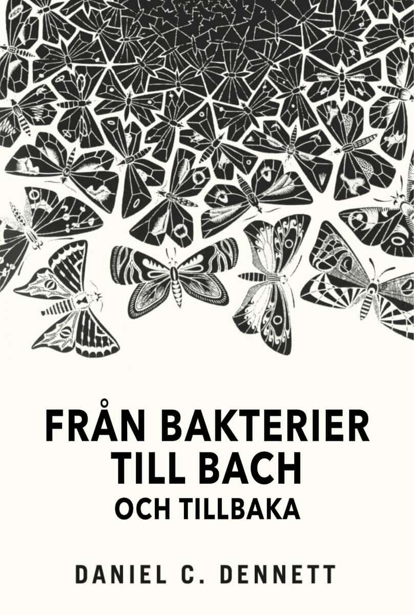 Daniel C. Dennett : Från bakterier till Bach och tillbaka: Medvetandets evolution