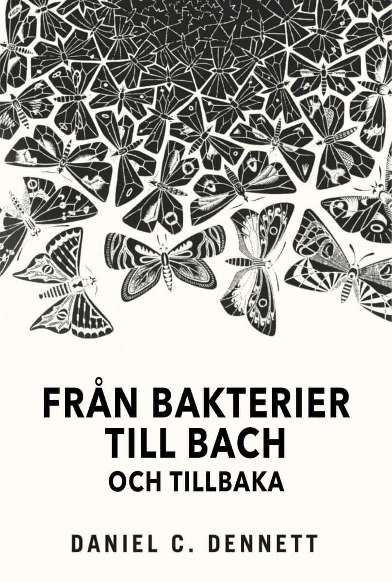 Daniel C. Dennett : Från bakterier till Bach och tillbaka: Medvetandets evolution