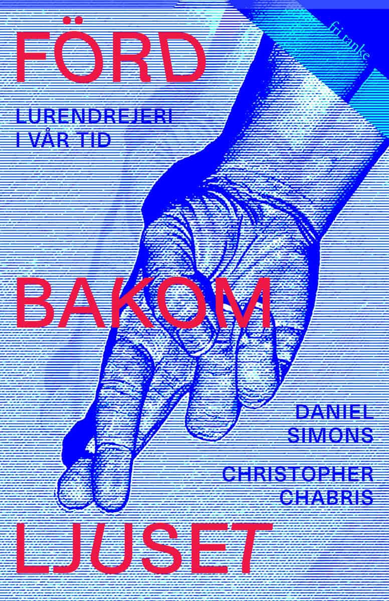 Simons, Daniel ; Chabris, Christopher : Förd bakom ljuset : lurendrejeri i vår tid