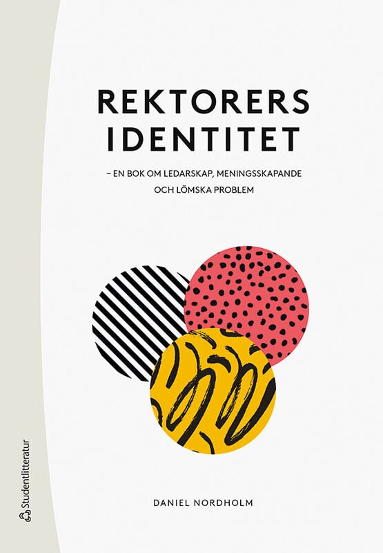 Daniel Nordholm : Rektorers identitet : en bok om ledarskap, meningsskapande och lömska problem