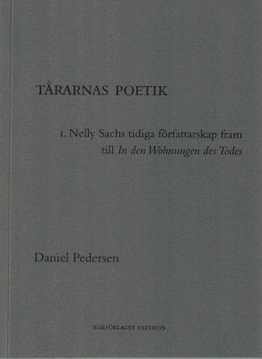 Daniel Pedersen : Tårarnas poetik. !. Nelly Sachs tidiga författarskap fram till In den Wohnungen des Todes (1921-1947)