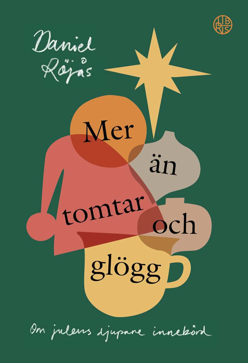 Daniel Röjås : Mer än tomtar och glögg : om julens djupare innebörd