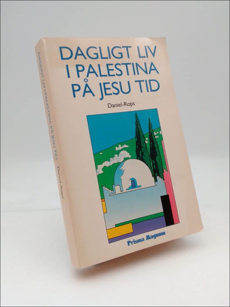 Daniel-Rops, : Daglivt liv i Palestina på Jesu tid