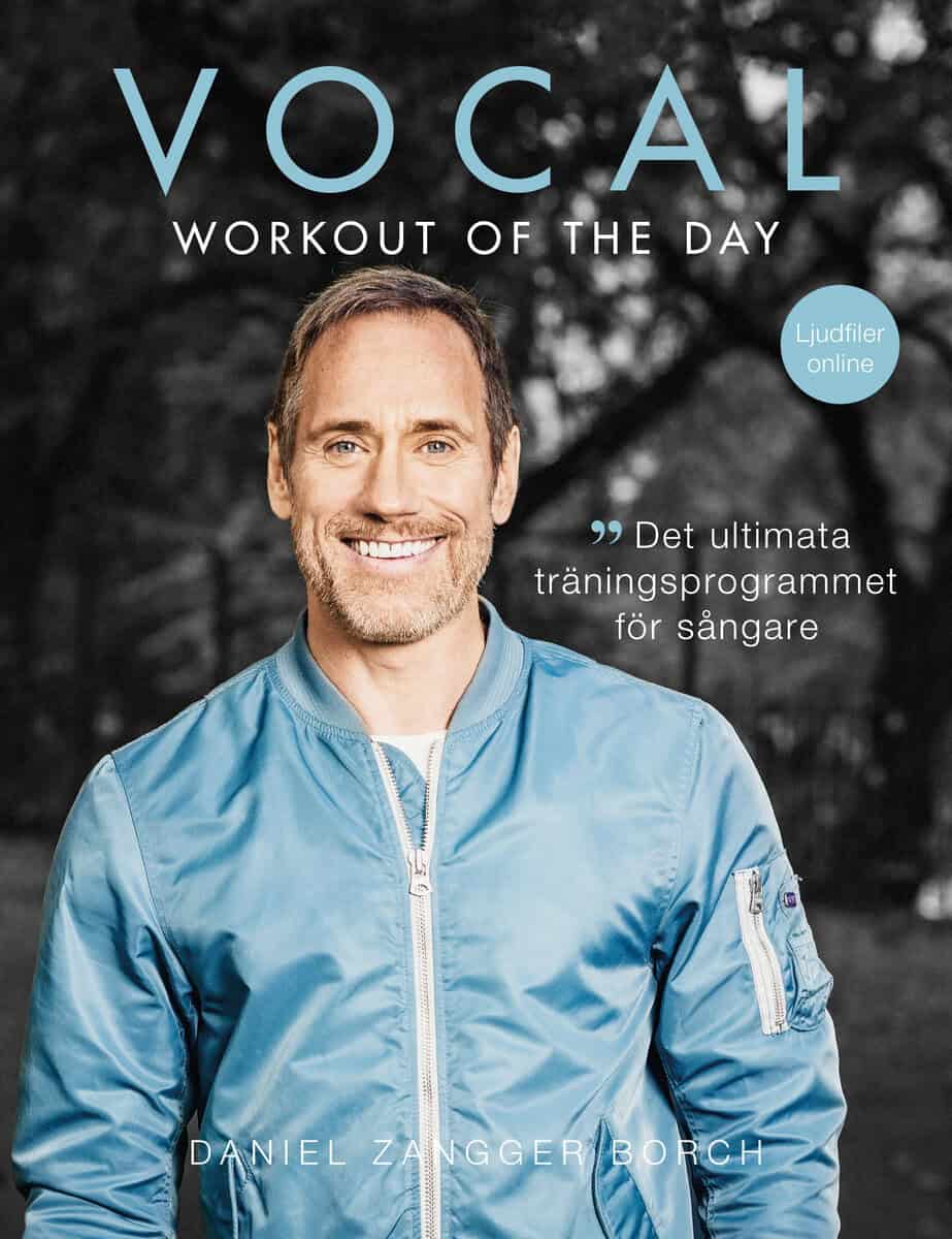 Daniel Zangger Borch : Vocal workout of the day : det ultimata träningsprogrammet för sångare
