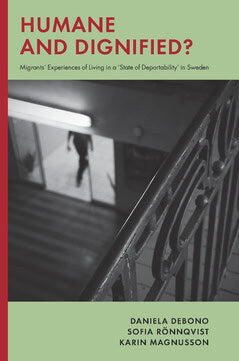Debono, Daniela ; Rönnqvist, Sofia ; Magnusson, Karin : Humane and dignified : migrants’ experiences of living in a ‘state of deportability’ in Sweden