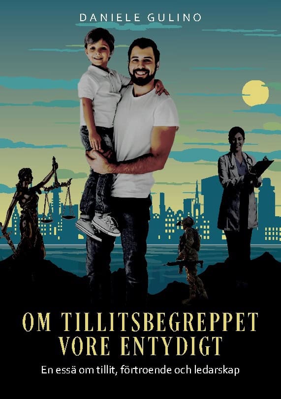Daniele Gulino : Om tillitsbegreppet vore entydigt : en essä om tillit, förtroende och ledarskap