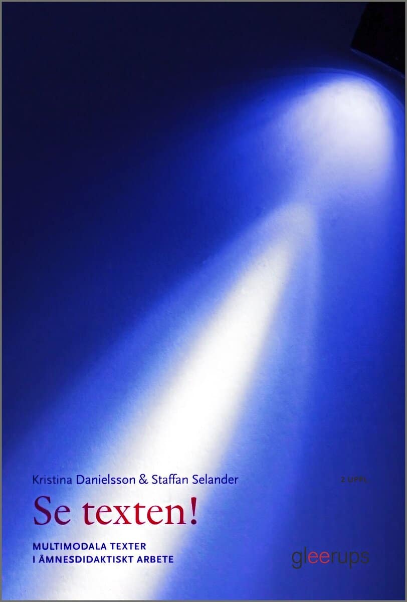 Danielsson, Kristina ; Selander, Staffan : Se texten! : multimodala texter i ämnesdidaktiskt arbete