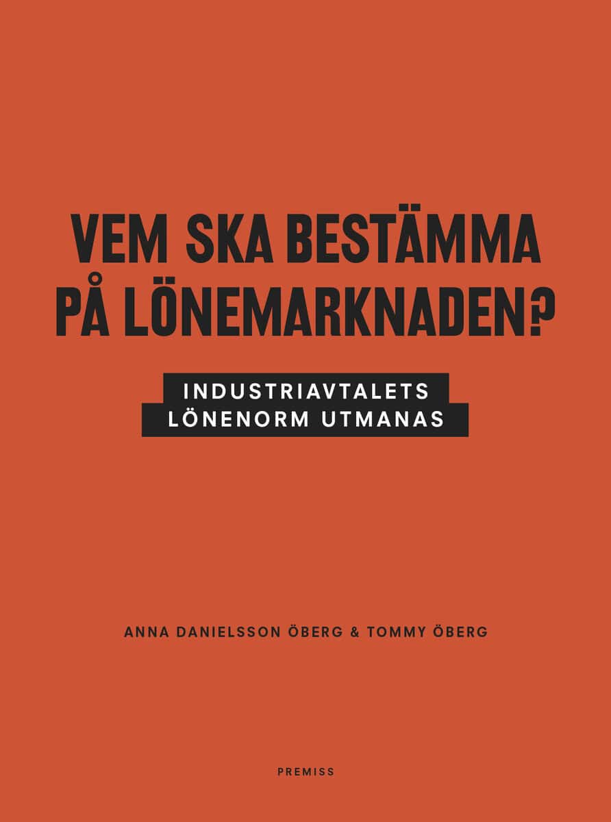 Danielsson Öberg, Anna ; Öberg, Tommy : Vem ska bestämma på lönemarknaden? : industriavtalets lönenorm utmanas