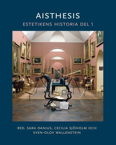 Danius, Sara ; Sjöholm, Cecilia ; Wallenstein, Sven-Olov : Aisthesis : estetikens historia. Del 1