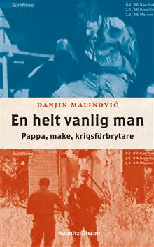Danjin Malinovic : En helt vanlig man : pappa, make, krigsförbrytare