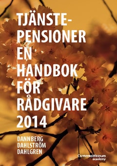 Dannberg, Björn ; Dahlström, Robert ; Dahlgren, Magnus : Tjänstepensioner : en handbok för rådgivare 2014