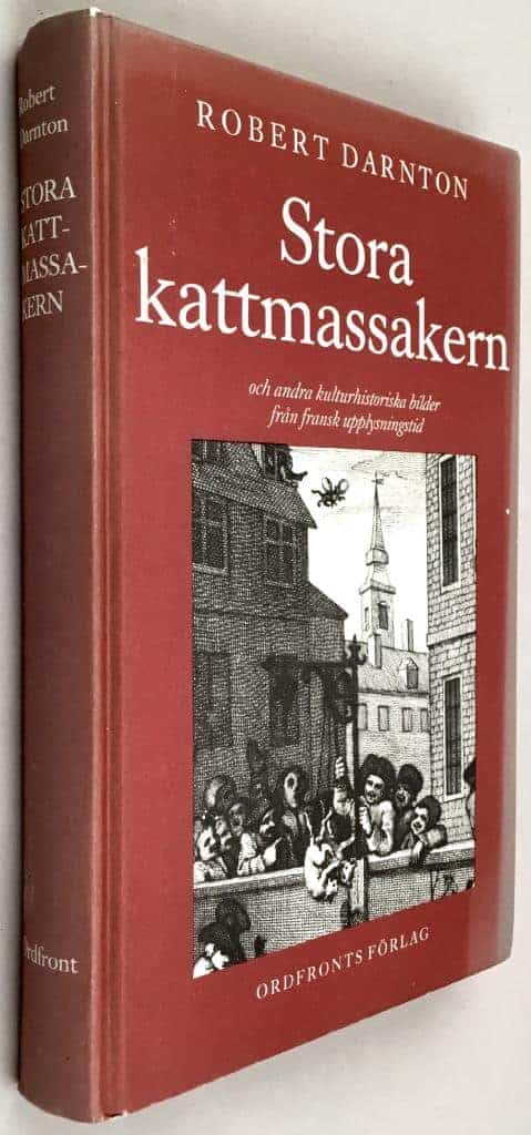 Darnton, Robert ; Frisch, Paul : Stora kattmassakern och andra kulturhistoriska bilder från fransk upplysningstid