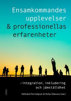 Darvishpour, Mehrdad ; Månsson, Niclas [red.] : Ensamkommandes upplevelser & professionellas erfarenheter