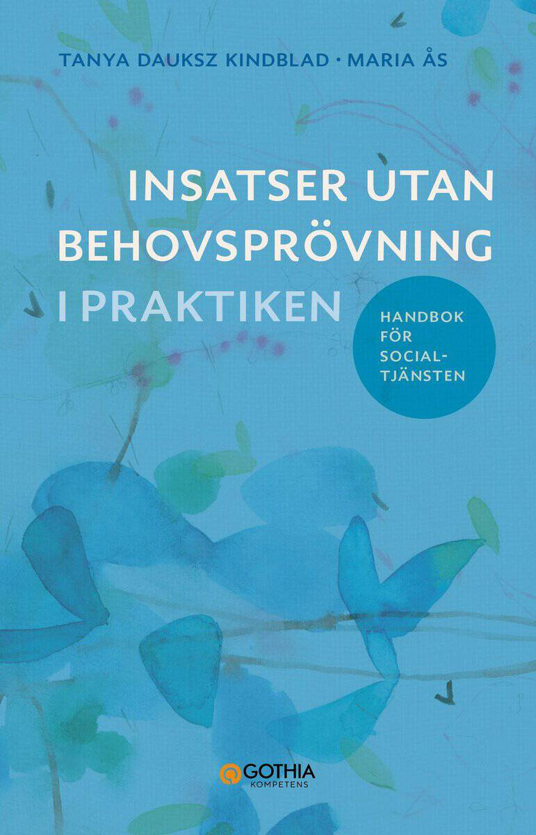 Dauksz Kindblad, Tanya ; Ås, Maria : Insatser utan behovsprövning i praktiken : handbok för socialtjänsten