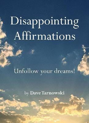 Dave Tarnowski : Disappointing Affirmations