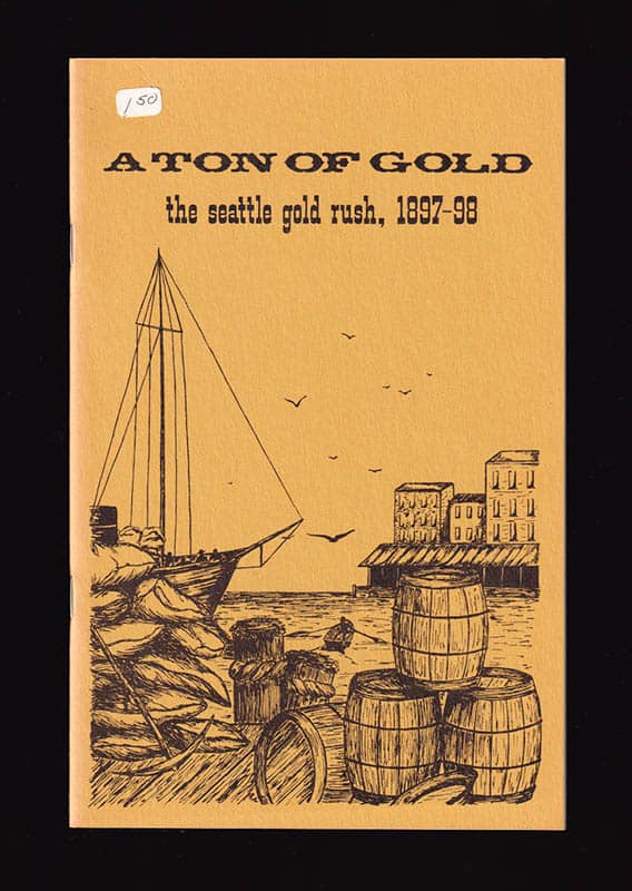 David and Judie Clarridge : A ton of gold the seattle gold rush, 1897-98