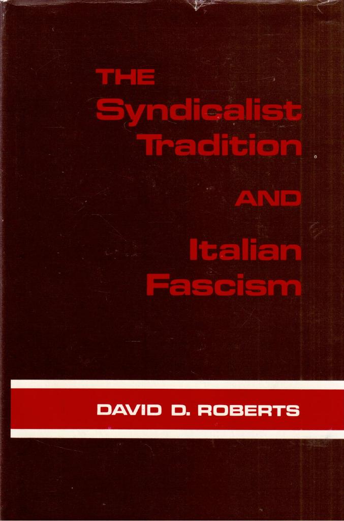 David D. Roberts : The syndicalist tradition and Italian fascism