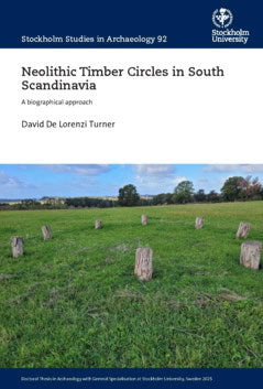 David De Lorenzi Turner : Neolithic Timber Circles in South Scandinavia : A biographical approach
