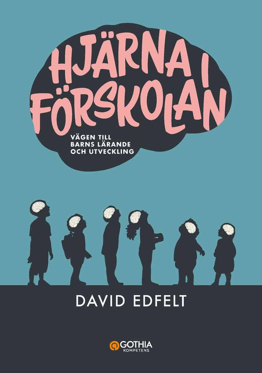 David Edfelt : Hjärna i förskolan : vägen till barns lärande och utveckling