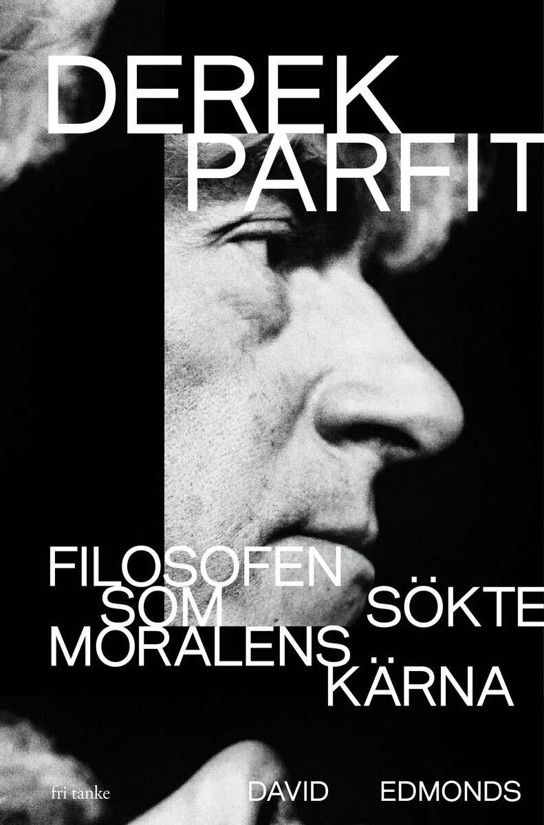 David Edmonds : Derek Parfit : filosofen som sökte moralens kärna