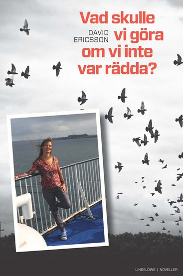 David Ericsson : Vad skulle vi göra om vi inte var rädda?
