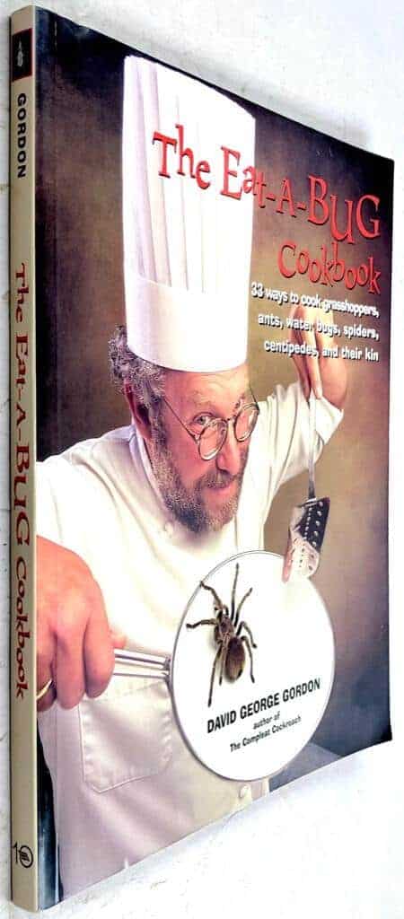 David George Gordon : The Eat-A-Bug Cookboock - 33 ways to cook grasshoppers, ants, waterbugs, spiders, centipides and their kin