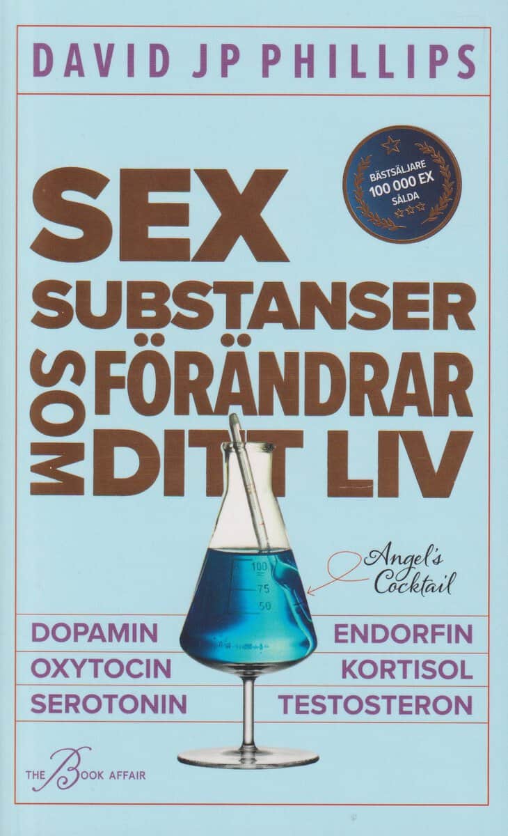 David JP Phillips : Sex substanser som förändrar ditt liv : dopamin, oxytocin, serotonin,  kortisol, endorfin, testosteron