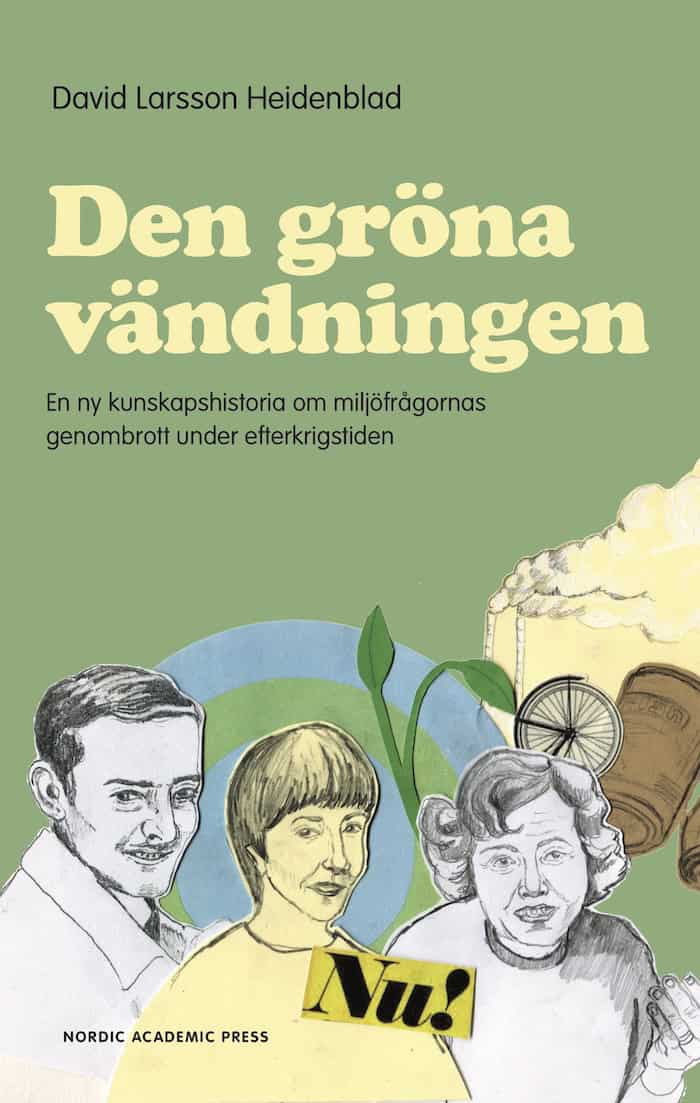 David Larsson Heidenblad : Den gröna vändningen : en ny kunskapshistoria om miljöfrågornas genombrott under efterkrigstiden