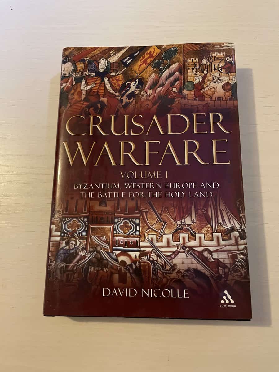 David Nicolle : Crusader Warfare - Volume I (1) - Byzantium, Western Europe and the Battle for the Holy Land
