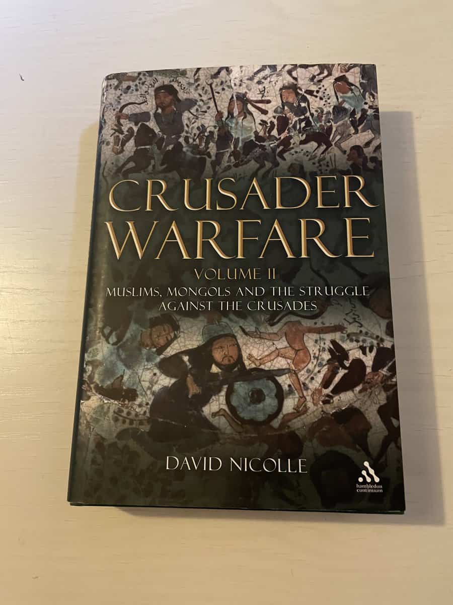 David Nicolle : Crusader Warfare - Volume II (2) - Muslims, Mongols and the Struggle against the Crusades