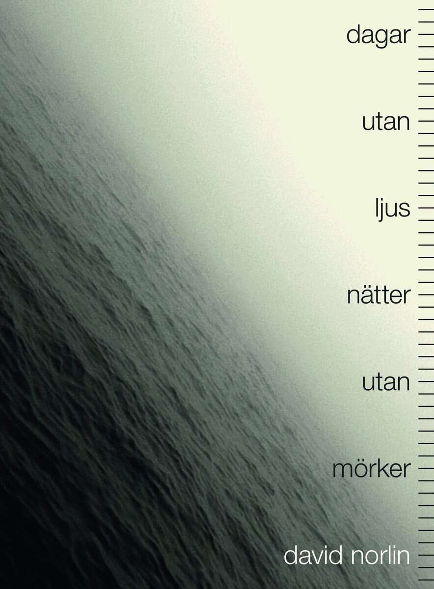 David Norlin : Dagar utan ljus, nätter utan mörker