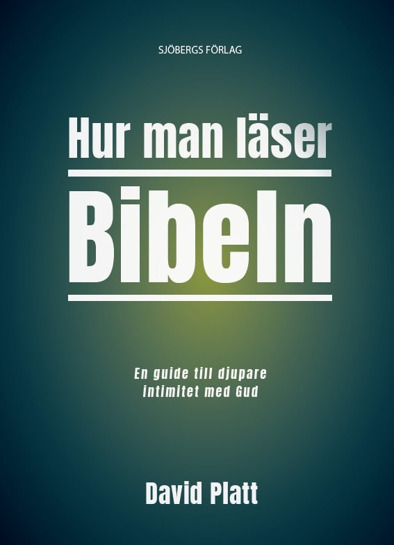 David Platt : Hur man läser Bibeln