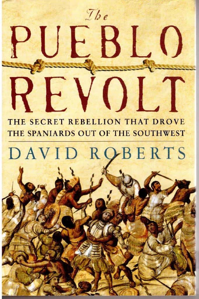 David Roberts : The Pueblo revolt. The secret rebellion that drove the Spaniards out of the southwest