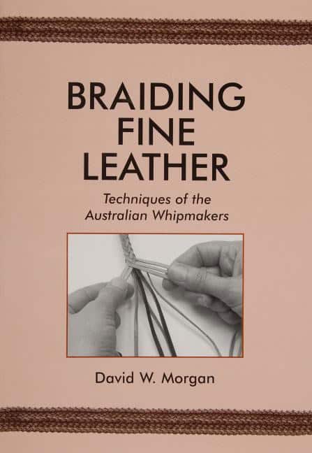 David W. Morgan : Braiding fine leather - techniques of the australian whipmakers