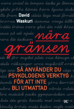 David Waskuri : Nära gränsen : så använder du psykologens verktyg för att inte bli utmattad