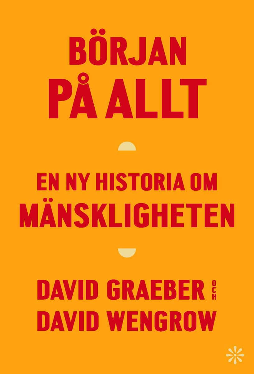 Graeber, David ; Wengrow, David : Början på allt : en ny historia om mänskligheten