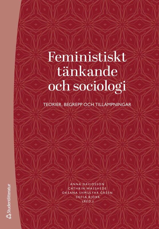 Davidsson, Anna ; Wasshede, Cathrin ; Shmulyar Gréen, Oksana ; Björk, Sofia ; Allard, Karin ; Bengs, Carita ; Bruno, Linnéa ; Esseveld, Johanna ; Grahm, Jessika ; Jonsson, Annika ; Jordansson, Birgitta ; Landström, Catharina ; Lykke, Nina ; Magdalenic, Sanja ; Mulinari, Diana ; Naldemirci, Öncel ; Schack, Lotte ; Soneryd, Linda ; Uhnoo, Sara ; Wettergren, Åsa ; Wiklund, Maria : Feministiskt tänkande och sociologi
