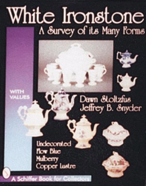 Dawn Stoltzfus : White Ironstone, A Survey Of Its Many Forms