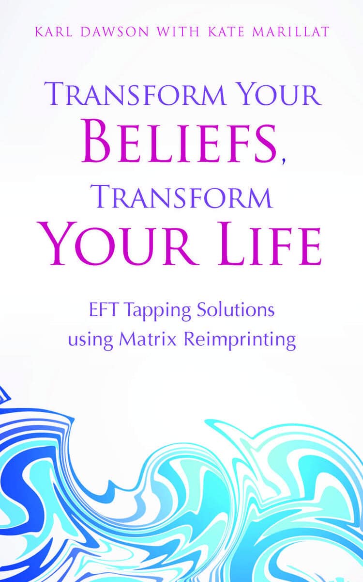 Dawson, Karl ; Marillat, Kate : Transform your beliefs, transform your life - eft tapping  using matrix rei