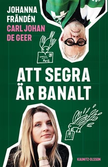 De Geer, Carl Johan ; Frändén, Johanna : Att segra är banalt