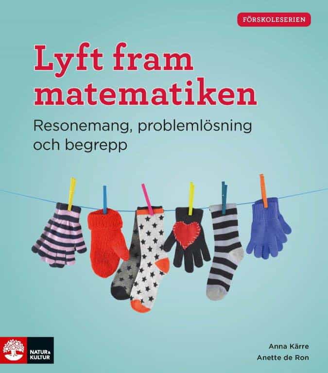 de Ron, Anette ; Kärre, Anna : Lyft fram matematiken : resonemang, problemlösning och begrepp