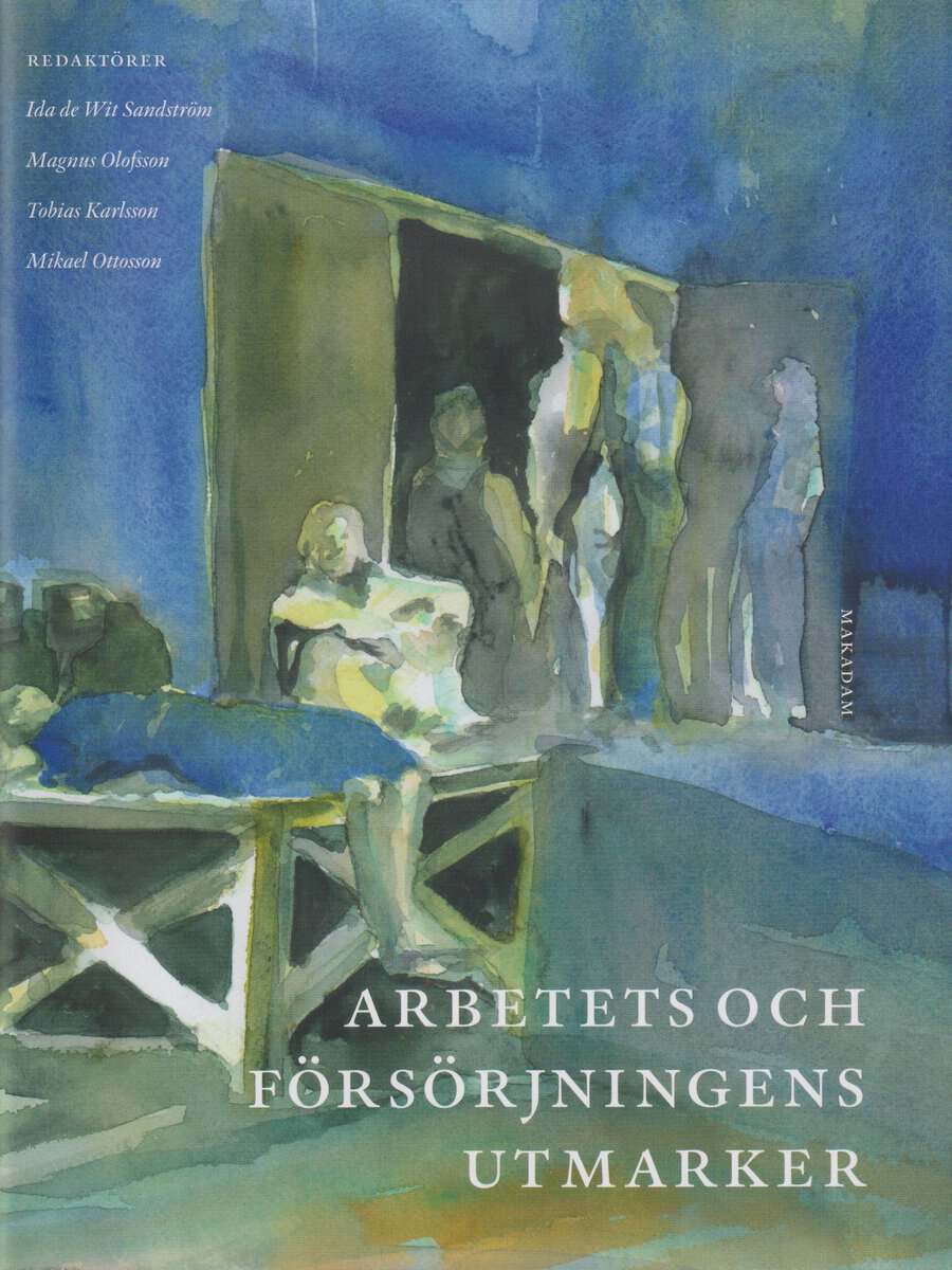 de Wit Sandström, Ida ; Olofsson, Magnus ; Karlsson, Tobias ; Ottosson, Mikael : Arbetets och försörjningens utmarker