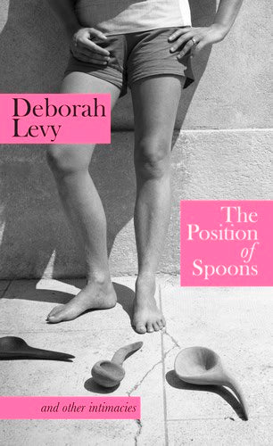 Deborah Levy : The Position of Spoons