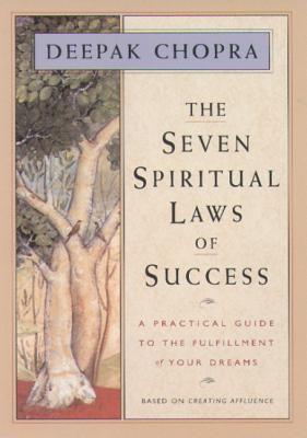 Deepak Chopra : Seven Spiritual Laws Of Success: A Practical Guide To Wealth