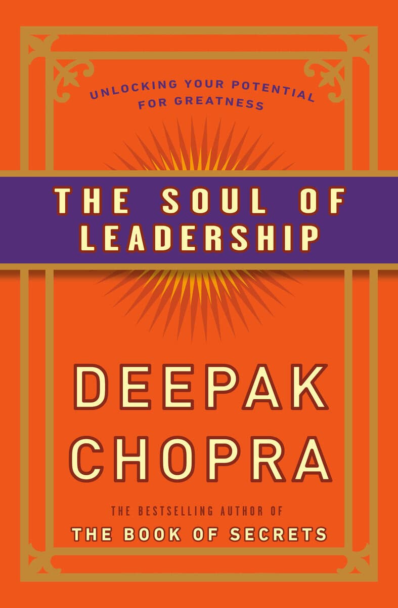 Deepak Chopra : The Soul of Leadership